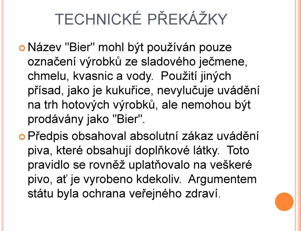 Použití jiných přísad, jako je kukuřice, nevylučuje uvádění na trh hotových výrobků, ale nemohou být prodávány