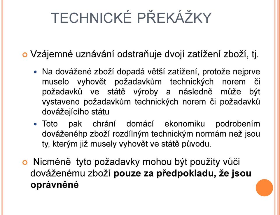 následně může být vystaveno požadavkům technických norem či požadavků dovážejícího státu Toto pak chrání domácí ekonomiku podrobením