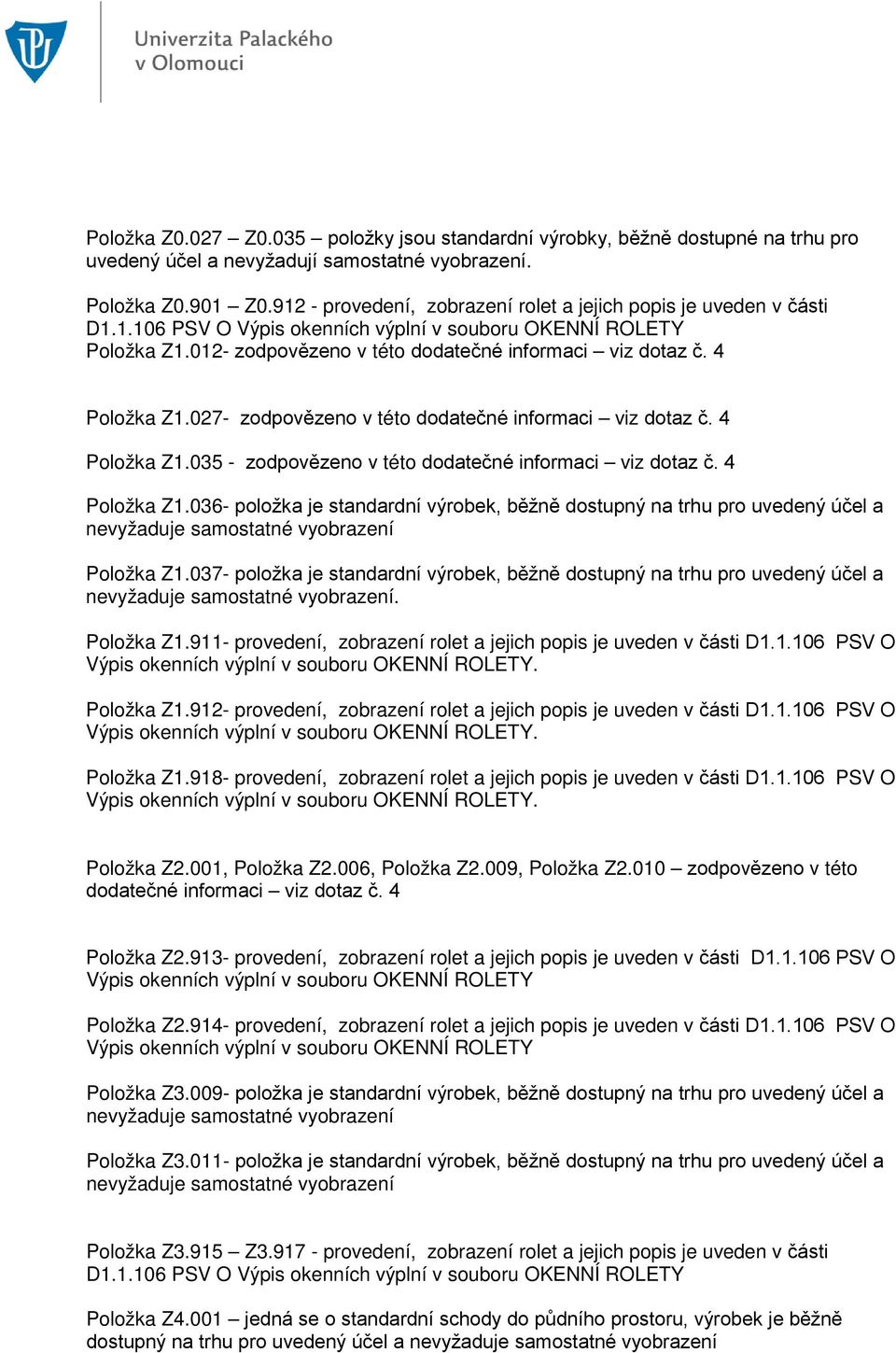 4 Položka Z1.027- zodpovězeno v této dodatečné informaci viz dotaz č. 4 Položka Z1.