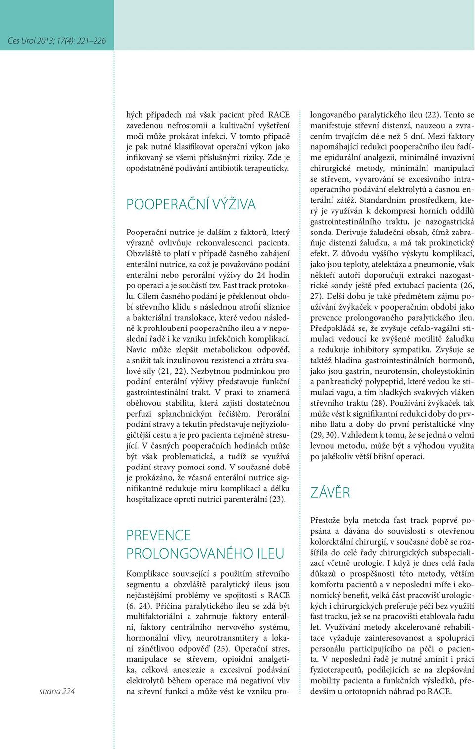 POOPERAČNÍ VÝŽIVA Pooperační nutrice je dalším z faktorů, který výrazně ovlivňuje rekonvalescenci pacienta.