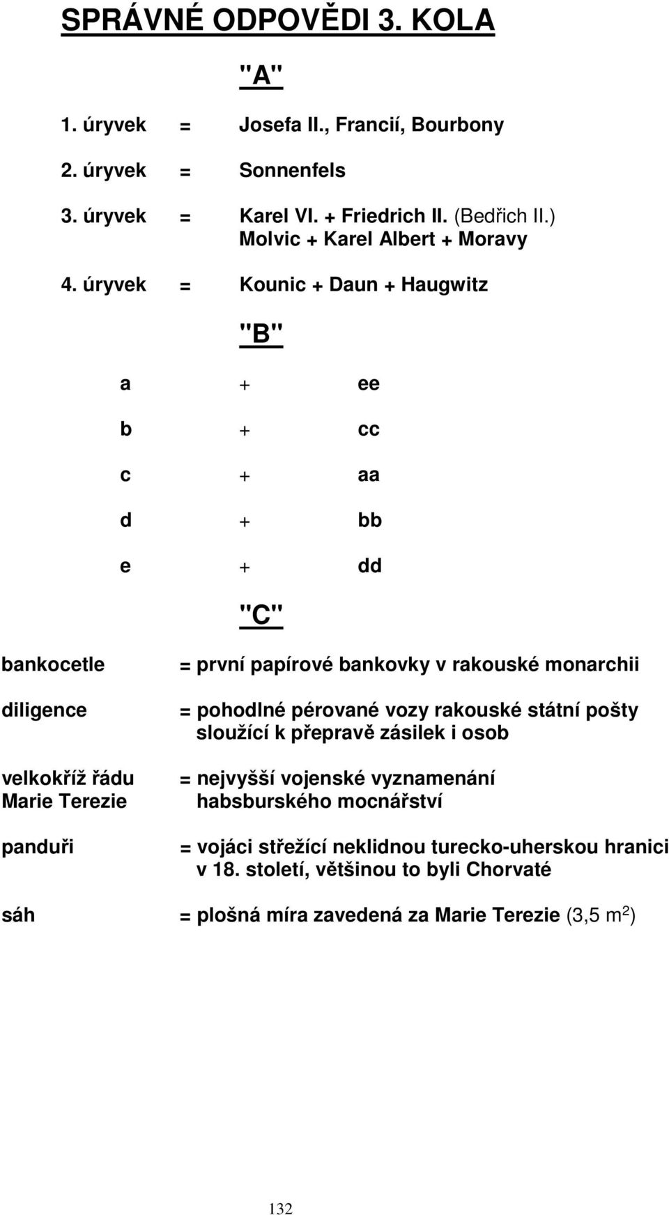 úryvek = Kounic + Daun + Haugwitz "B" a + ee b + cc c + aa d + bb e + dd "C" bankocetle diligence velkokříž řádu Marie Terezie panduři = první papírové bankovky v