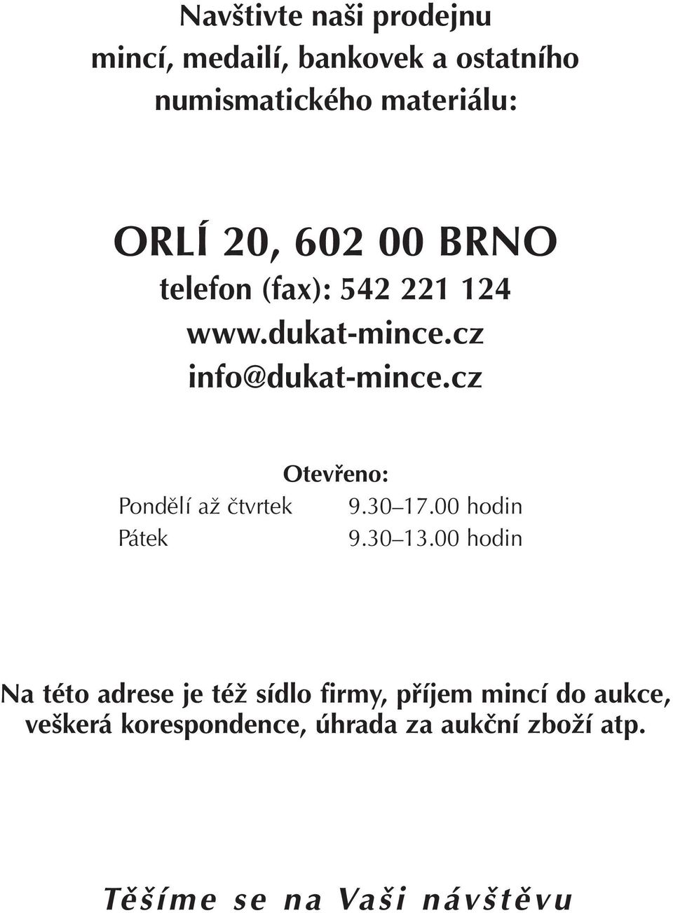 cz Otevřeno: Pondělí až čtvrtek 9.30 17.00 hodin Pátek 9.30 13.