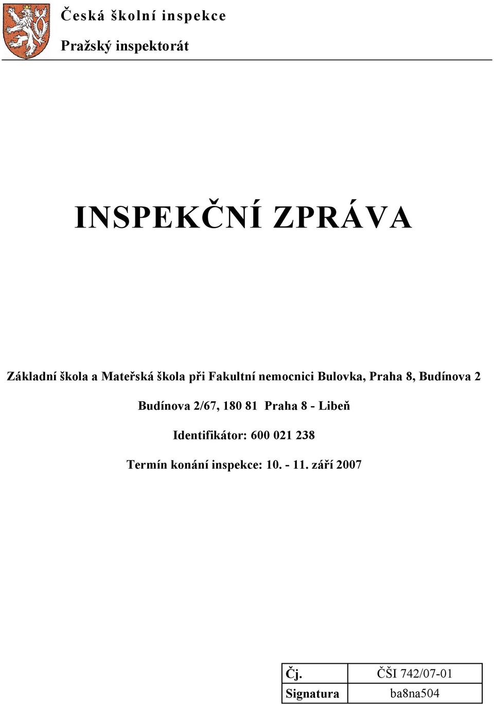 Budínova 2 Budínova 2/67, 180 81 Praha 8 - Libeň Identifikátor: 600 021