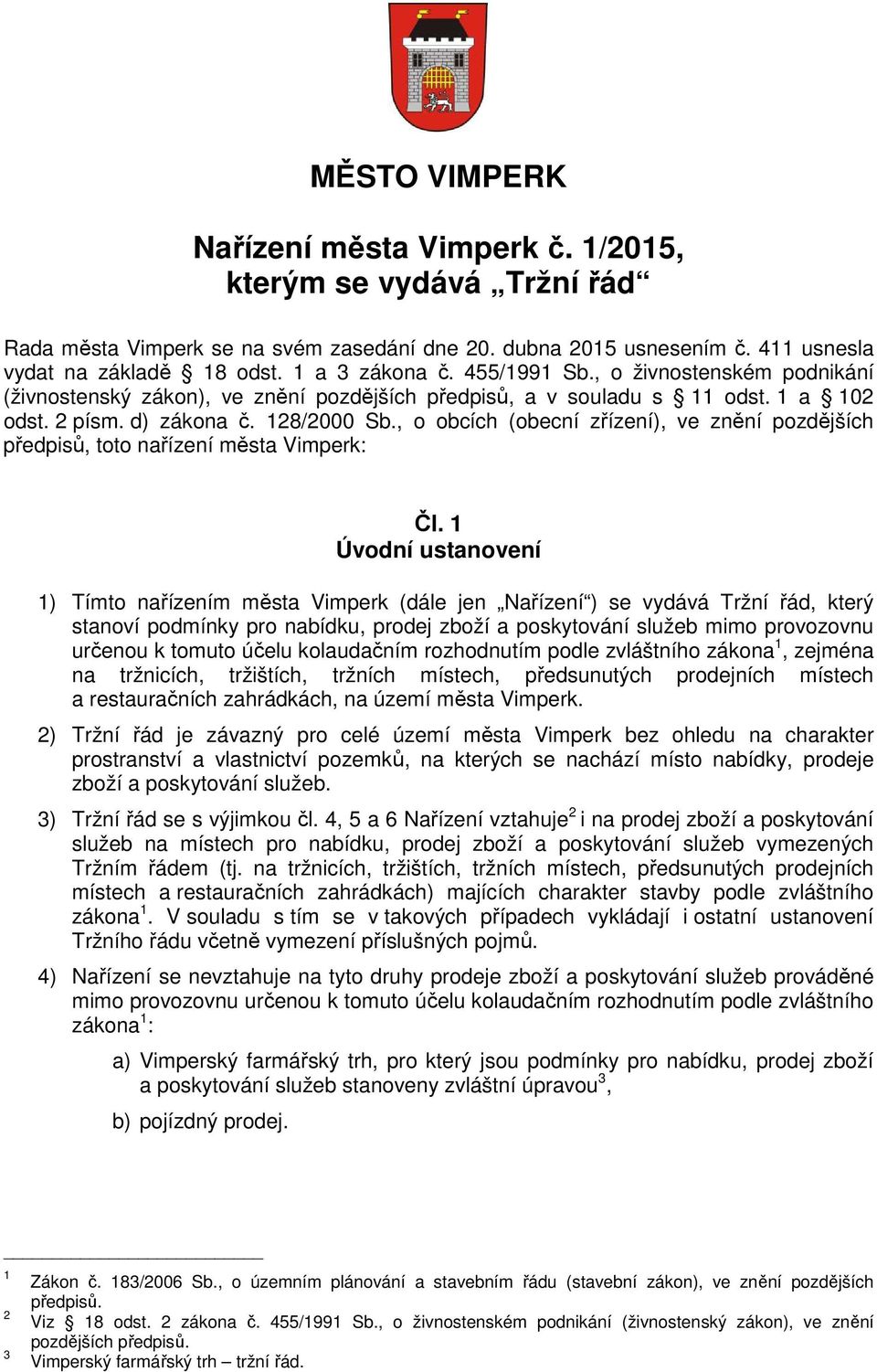 , o obcích (obecní zřízení), ve znění pozdějších předpisů, toto nařízení města Vimperk: Čl.