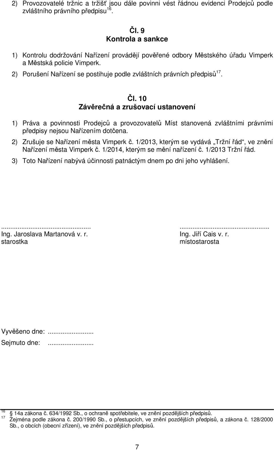 2) Porušení Nařízení se postihuje podle zvláštních právních předpisů 17. Čl.