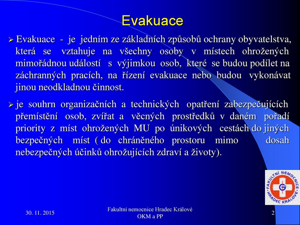 je souhrn organizačních a technických opatření zabezpečujících přemístění osob, zvířat a věcných prostředků v daném pořadí priority z míst