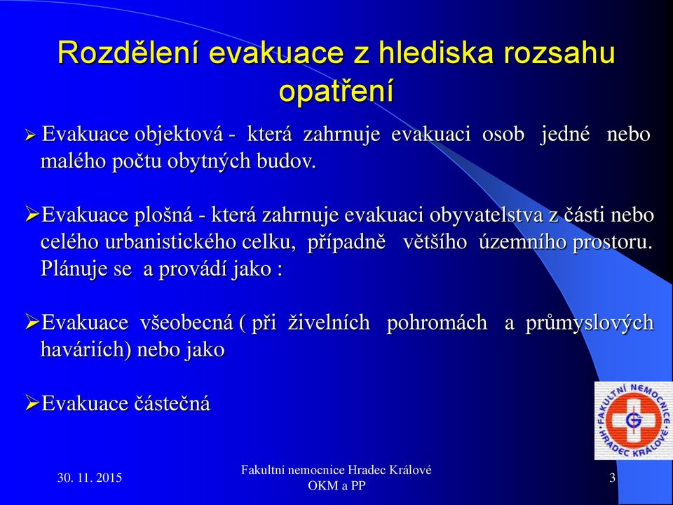 jedné nebo Evakuace plošná - která zahrnuje evakuaci obyvatelstva z části nebo celého