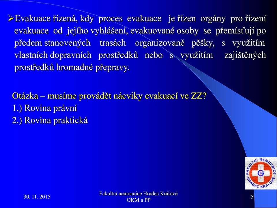 pěšky, s využitím vlastních dopravních prostředků nebo s využitím zajištěných prostředků