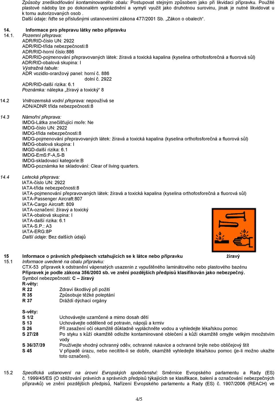 Další údaje: řiďte se příslušnými ustanoveními zákona 477/2001 