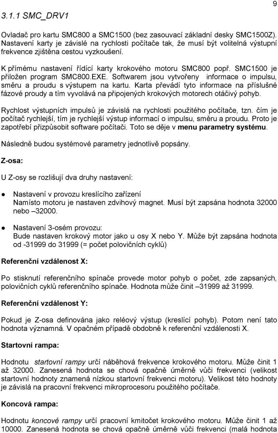 SMC1500 je přiložen program SMC800.EXE. Softwarem jsou vytvořeny informace o impulsu, směru a proudu s výstupem na kartu.