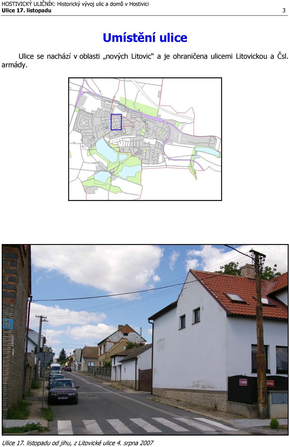 oblasti nových Litovic a je ohraničena ulicemi