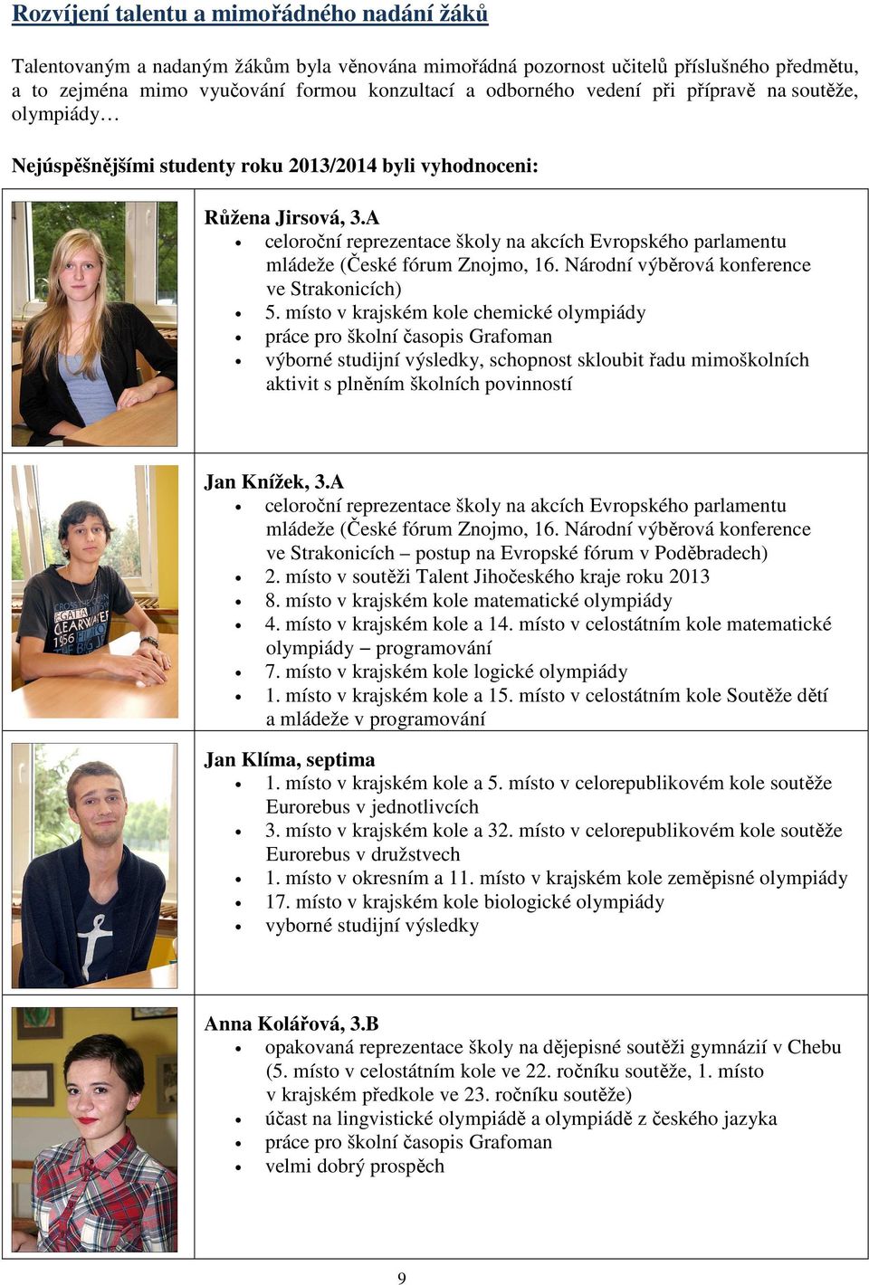 A celoroční reprezentace školy na akcích Evropského parlamentu mládeže (České fórum Znojmo, 16. Národní výběrová konference ve Strakonicích) 5.