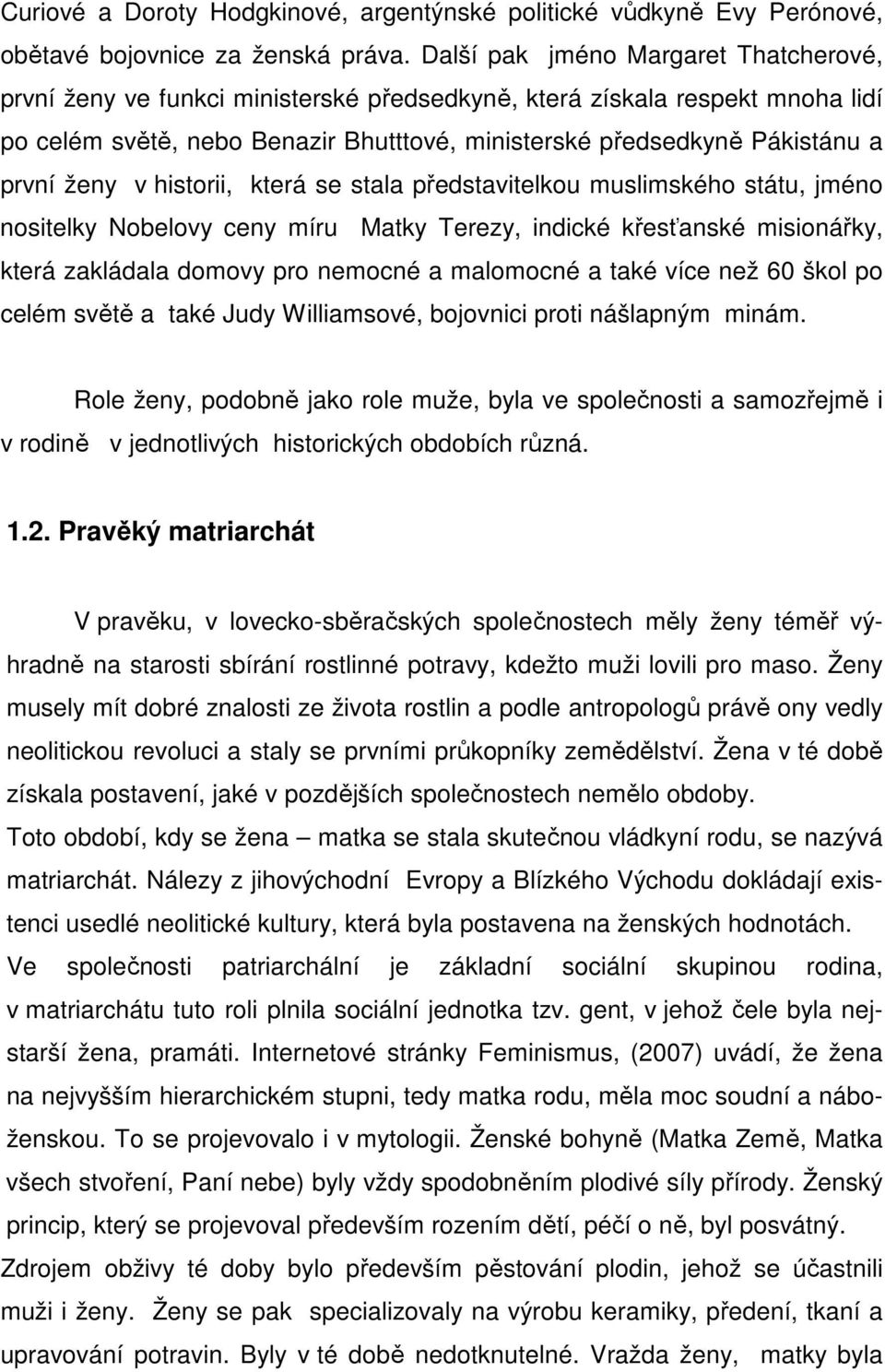 ženy v historii, která se stala představitelkou muslimského státu, jméno nositelky Nobelovy ceny míru Matky Terezy, indické křesťanské misionářky, která zakládala domovy pro nemocné a malomocné a