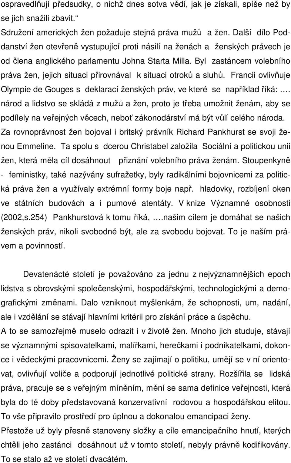 Byl zastáncem volebního práva žen, jejich situaci přirovnával k situaci otroků a sluhů. Francii ovlivňuje Olympie de Gouges s deklarací ženských práv, ve které se například říká:.