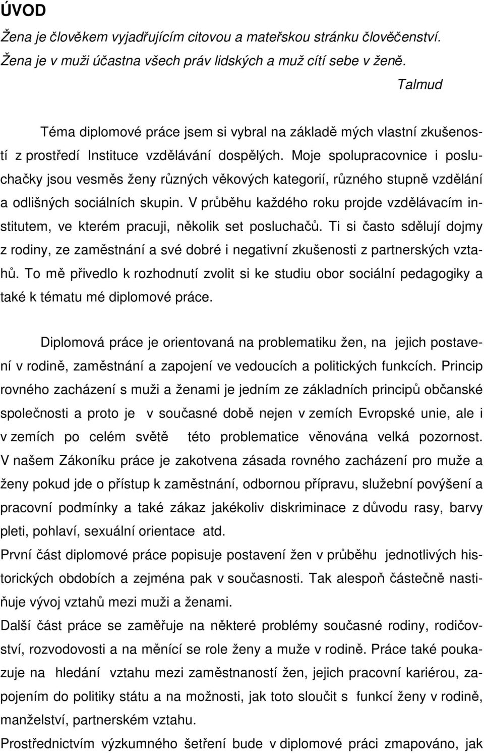 Moje spolupracovnice i posluchačky jsou vesměs ženy různých věkových kategorií, různého stupně vzdělání a odlišných sociálních skupin.