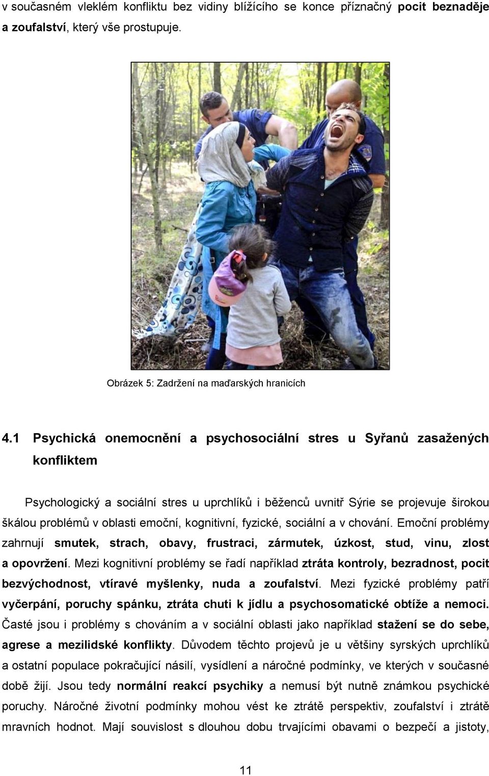 kognitivní, fyzické, sociální a v chování. Emoční problémy zahrnují smutek, strach, obavy, frustraci, zármutek, úzkost, stud, vinu, zlost a opovržení.