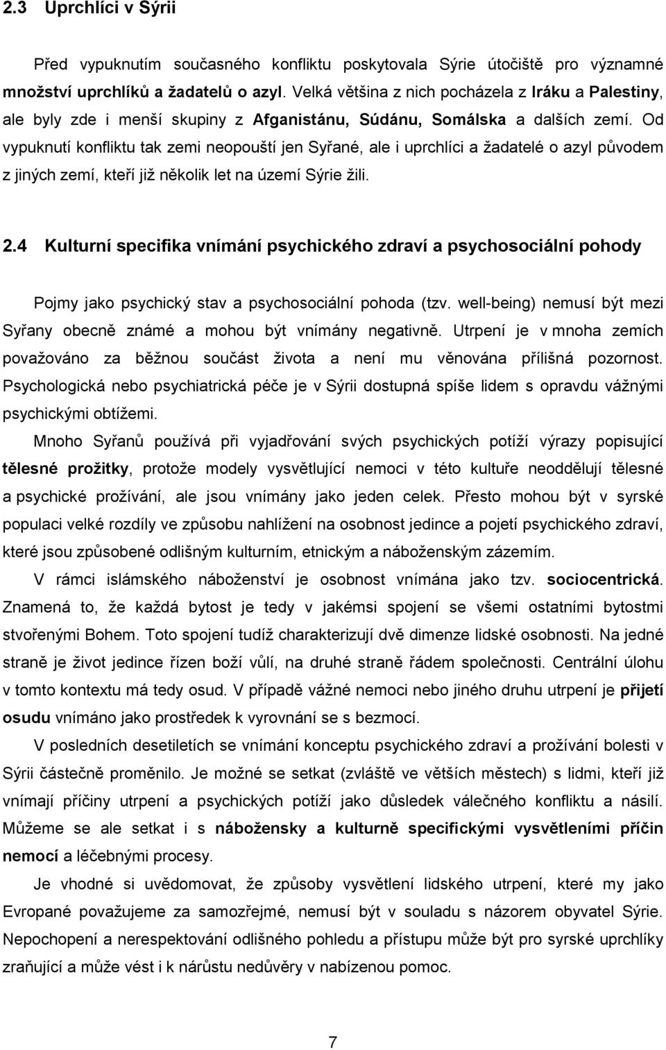 Od vypuknutí konfliktu tak zemi neopouští jen Syřané, ale i uprchlíci a žadatelé o azyl původem z jiných zemí, kteří již několik let na území Sýrie žili. 2.