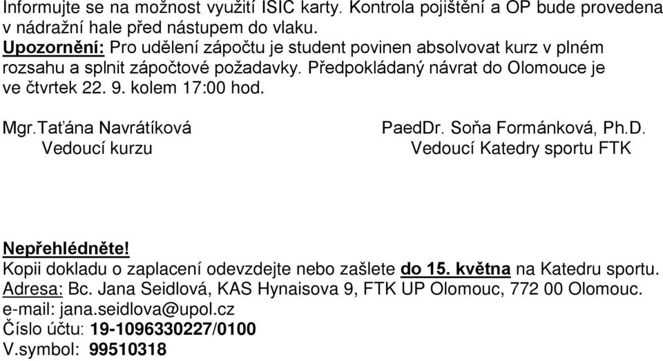 9. kolem 17:00 hod. Mgr.Taťána Navrátíková Vedoucí kurzu PaedDr. Soňa Formánková, Ph.D. Vedoucí Katedry sportu FTK Nepřehlédněte!