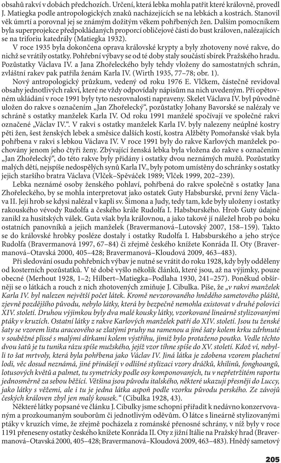 Dalším pomocníkem byla superprojekce předpokládaných proporcí obličejové části do bust královen, nalézajících se na triforiu katedrály (Matiegka 1932).