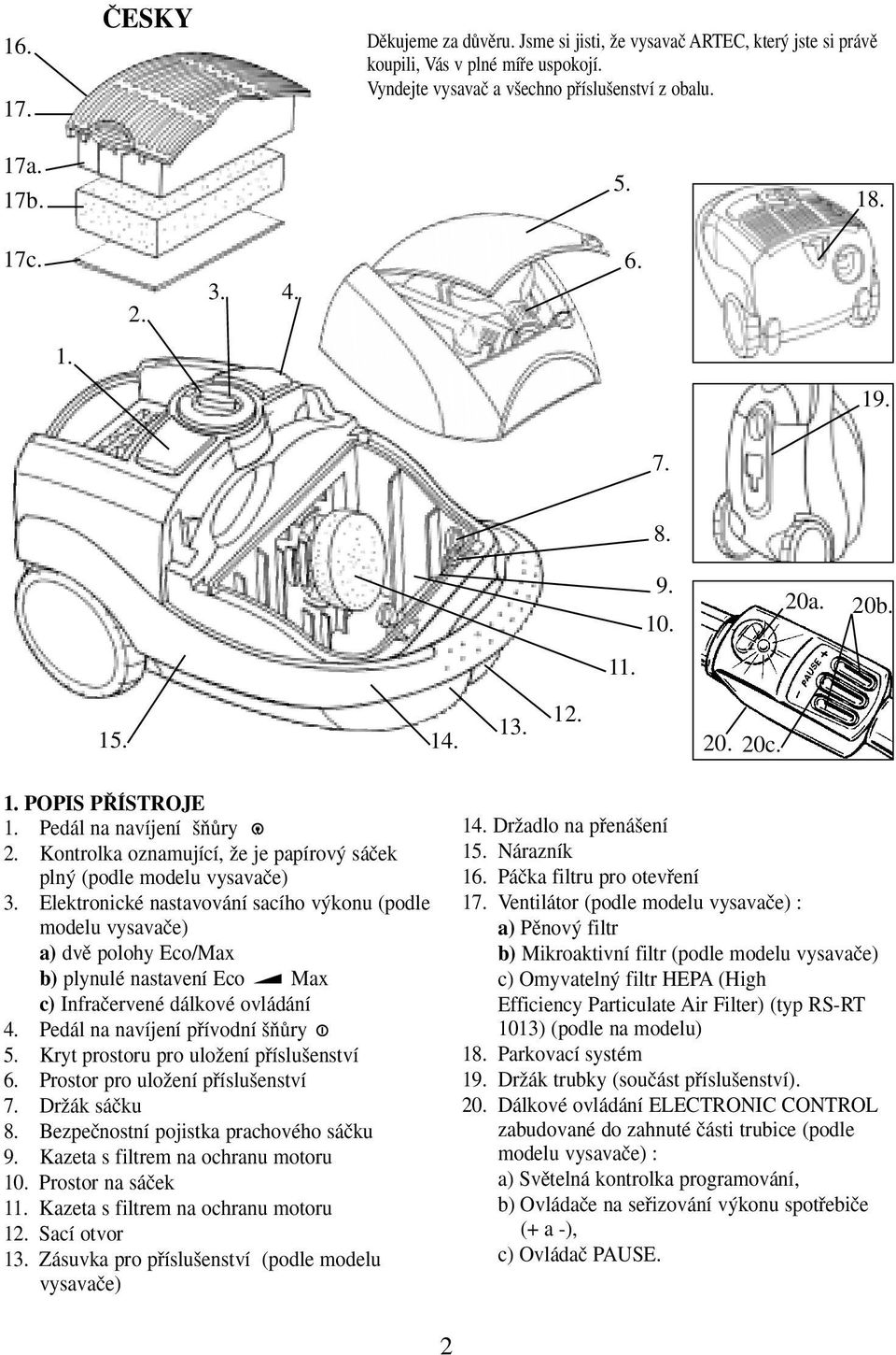 Elektronické nastavování sacího v konu (podle modelu vysavaãe) a) dvû polohy Eco/Max b) plynulé nastavení Eco Max c) Infraãervené dálkové ovládání 4. Pedál na navíjení pfiívodní ÀÛry 5.