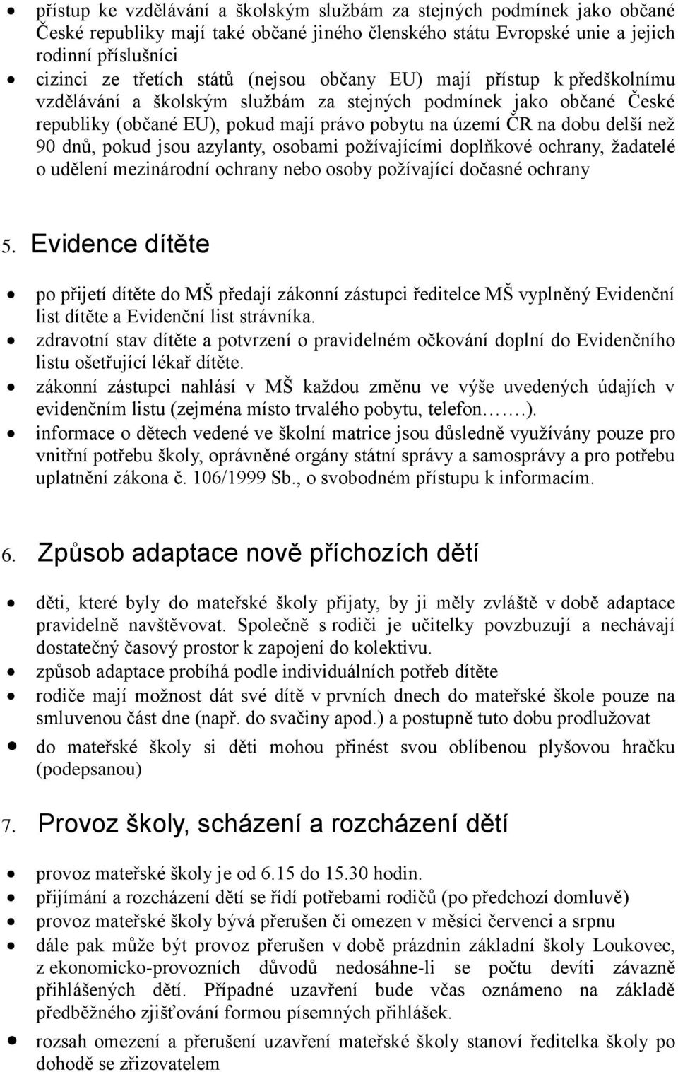 dnů, pokud jsou azylanty, osobami požívajícími doplňkové ochrany, žadatelé o udělení mezinárodní ochrany nebo osoby požívající dočasné ochrany 5.