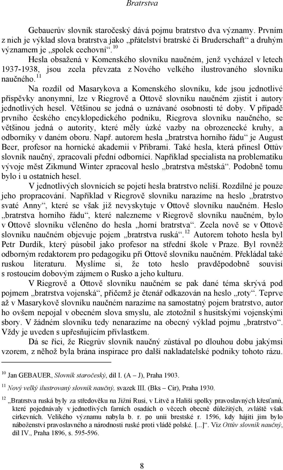 11 Na rozdíl od Masarykova a Komenského slovníku, kde jsou jednotlivé příspěvky anonymní, lze v Riegrově a Ottově slovníku naučném zjistit i autory jednotlivých hesel.