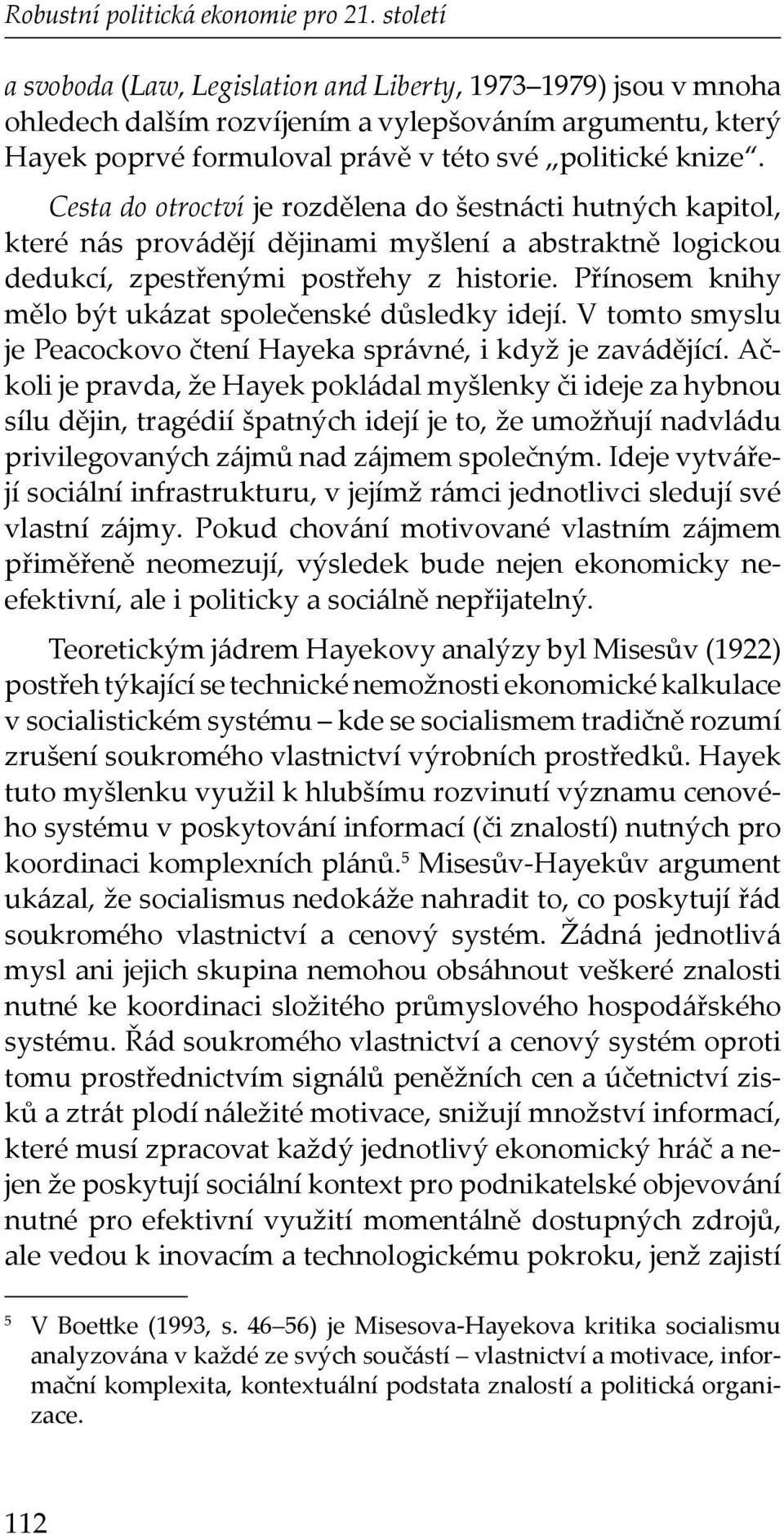 Cesta do otroctví je rozdělena do šestnácti hutných kapitol, které nás provádějí dějinami myšlení a abstraktně logickou dedukcí, zpestřenými postřehy z historie.