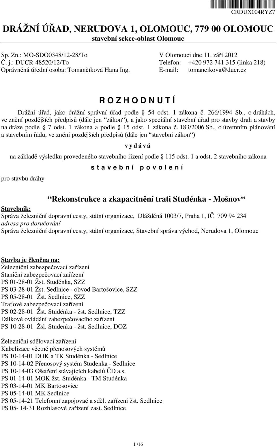 cz R O Z H O D N U T Í Drážní úřad, jako drážní správní úřad podle 54 odst. 1 zákona č. 266/1994 Sb.