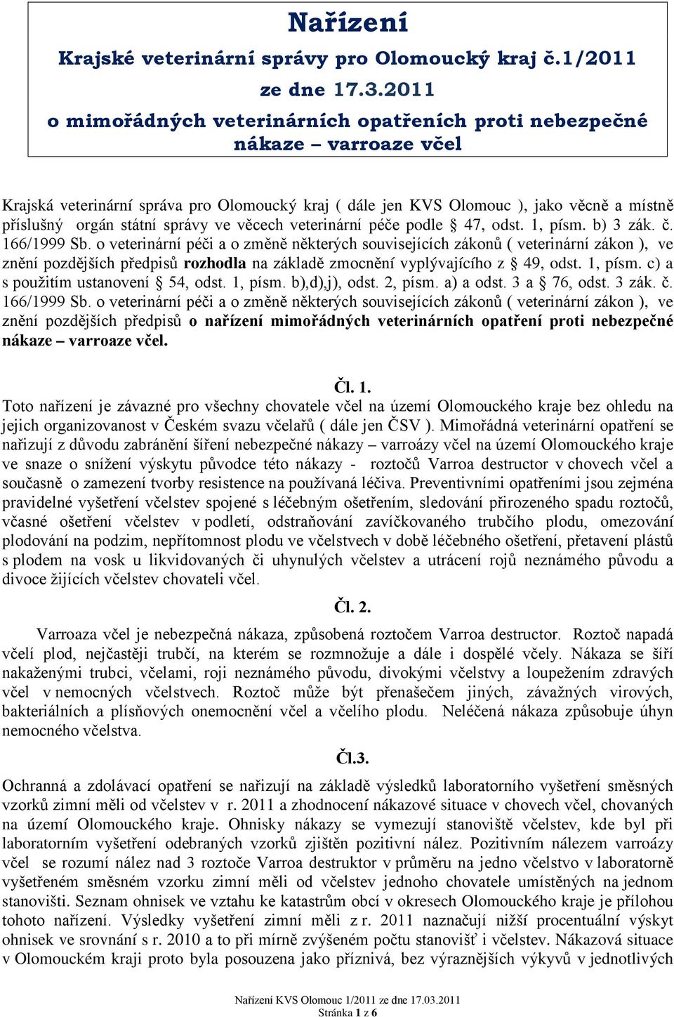 správy ve věcech veterinární péče podle 47, odst. 1, písm. b) 3 zák. č. 166/1999 Sb.