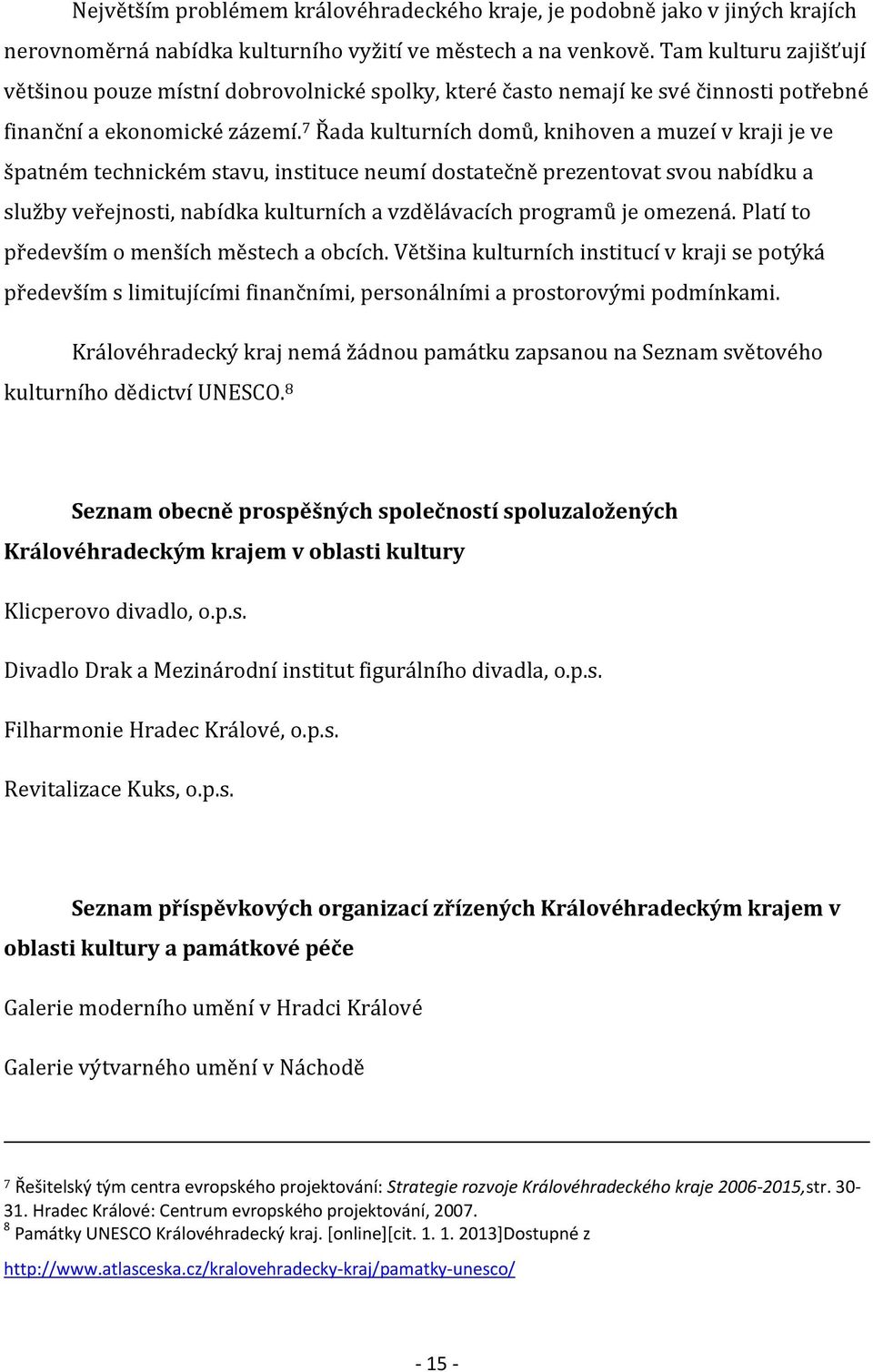 7 Řada kulturních domů, knihoven a muzeí v kraji je ve špatném technickém stavu, instituce neumí dostatečně prezentovat svou nabídku a služby veřejnosti, nabídka kulturních a vzdělávacích programů je