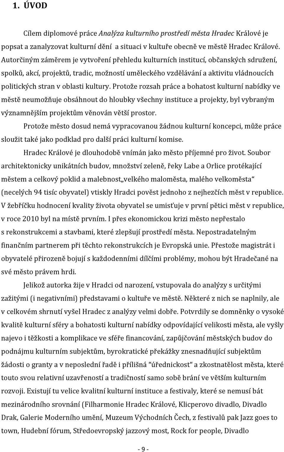 kultury. Protože rozsah práce a bohatost kulturní nabídky ve městě neumožňuje obsáhnout do hloubky všechny instituce a projekty, byl vybraným významnějším projektům věnován větší prostor.