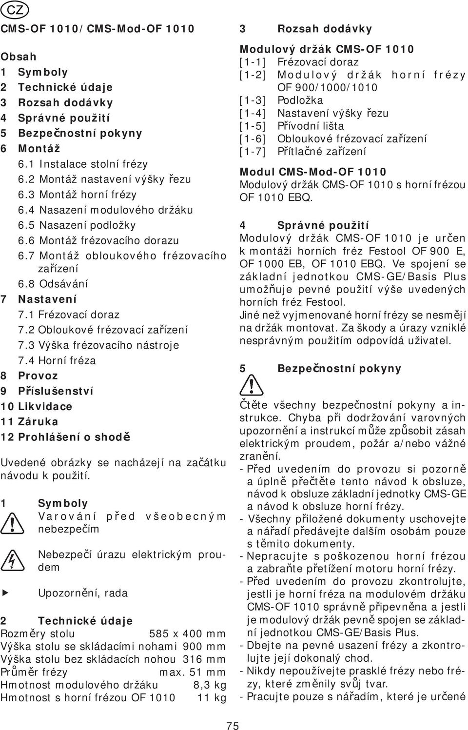 2 Obloukové frézovací za ízení 7.3 Výška frézovacího nástroje 7.