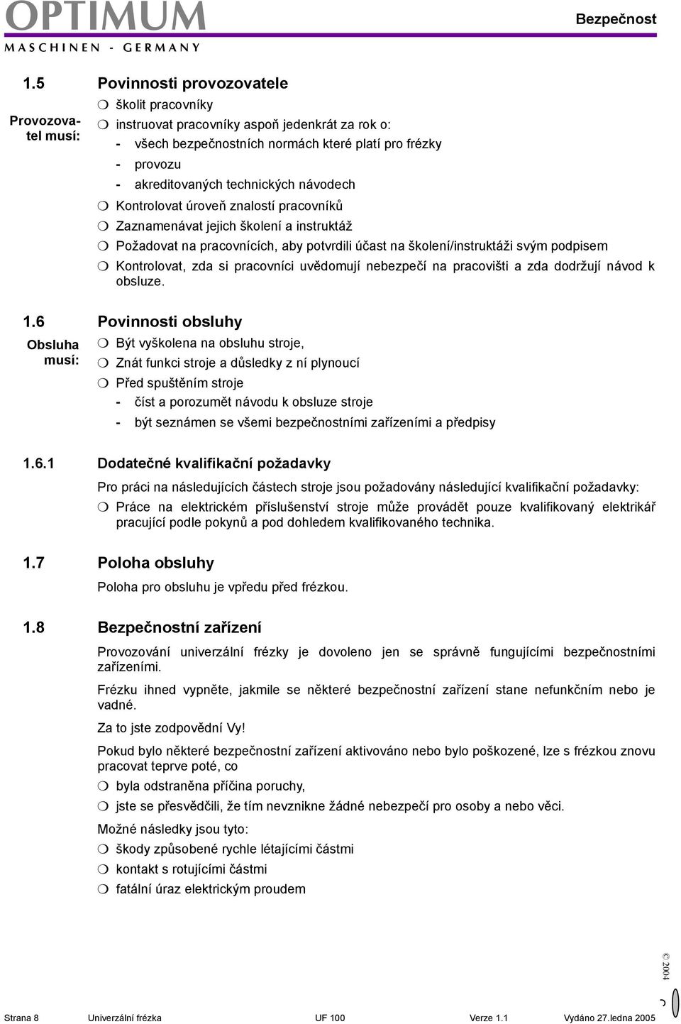 technických návodech Kontrolovat úroveň znalostí pracovníků aznamenávat jejich školení a instruktáž Požadovat na pracovnících, aby potvrdili účast na školení/instruktáži svým podpisem Kontrolovat,