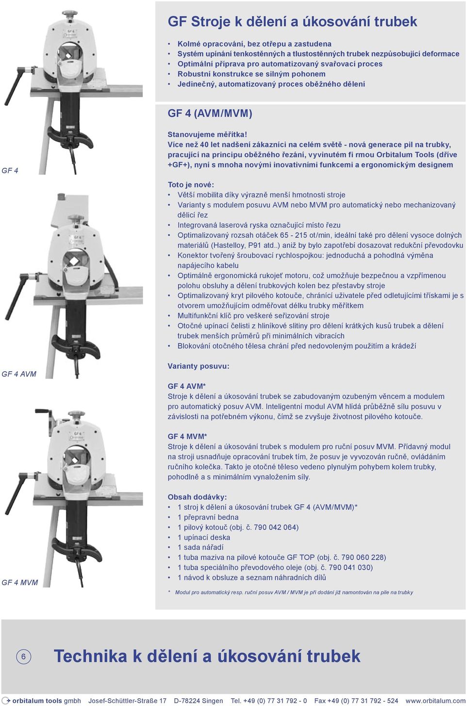 Více než 40 let nadšení zákazníci na celém světě - nová generace pil na trubky, pracující na principu oběžného řezání, vyvinutém fi rmou Orbitalum Tools (dříve +GF+), nyní s mnoha novými inovativními