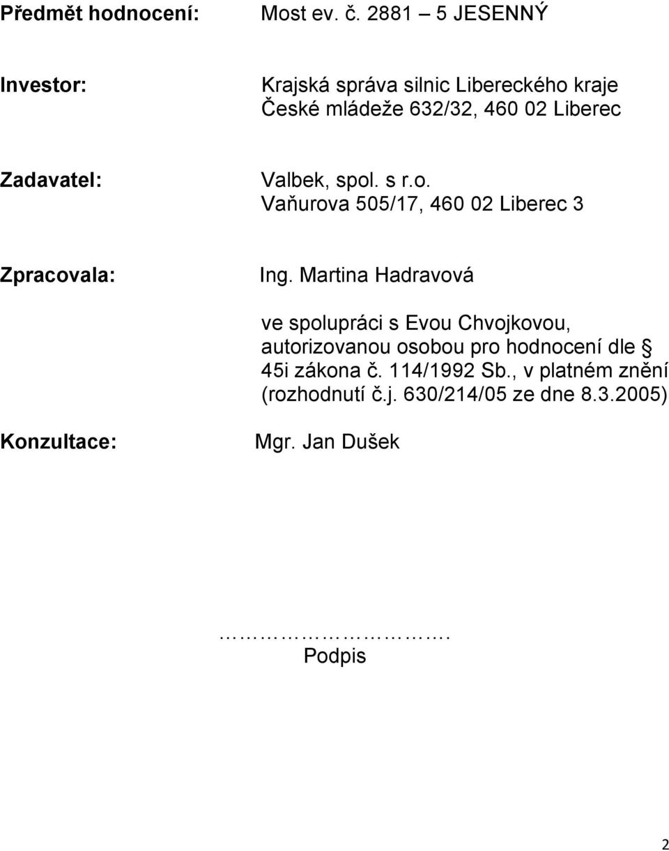 Zadavatel: Valbek, spol. s r.o. Vaňurova 505/17, 460 02 Liberec 3 Zpracovala: Ing.