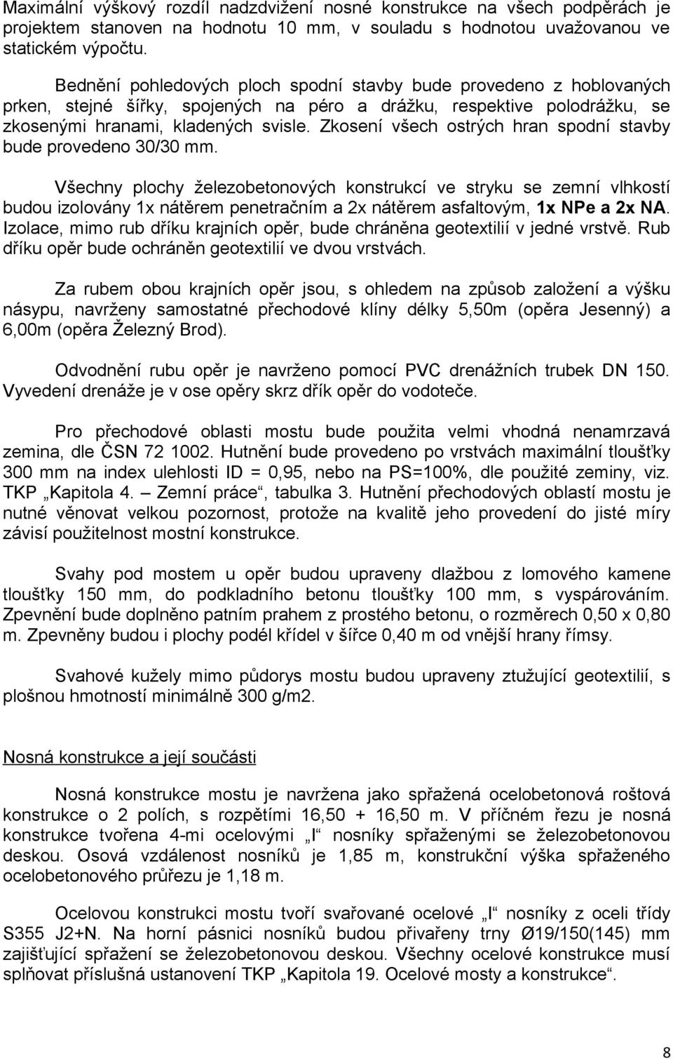 Zkosení všech ostrých hran spodní stavby bude provedeno 30/30 mm.