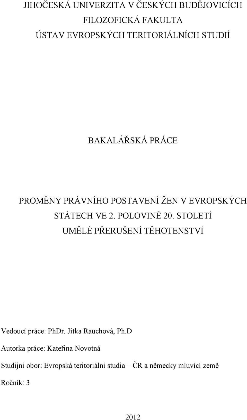 STOLETÍ UMĚLÉ PŘERUŠENÍ TĚHOTENSTVÍ Vedoucí práce: PhDr. Jitka Rauchová, Ph.