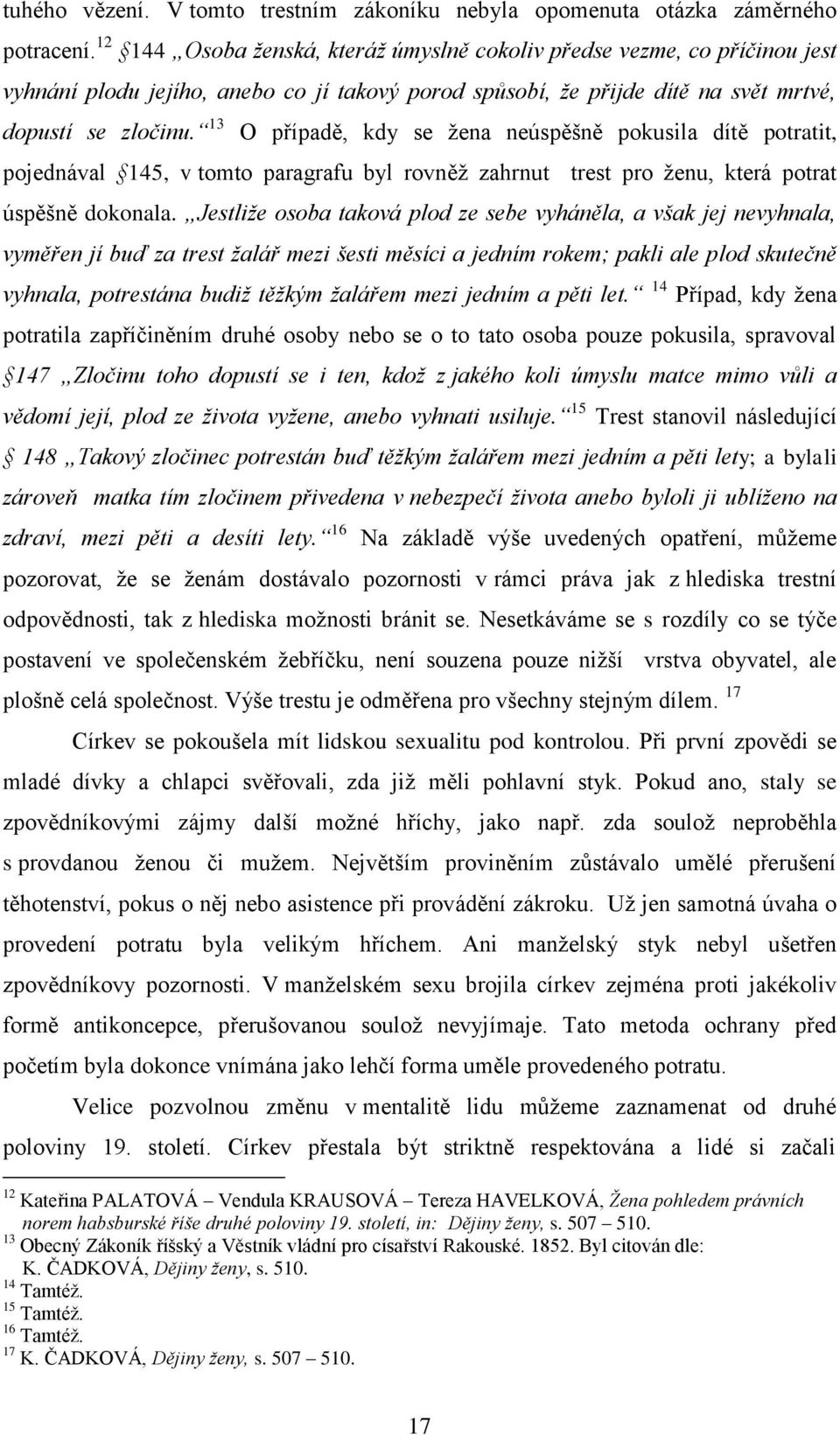13 O případě, kdy se žena neúspěšně pokusila dítě potratit, pojednával 145, v tomto paragrafu byl rovněž zahrnut trest pro ženu, která potrat úspěšně dokonala.