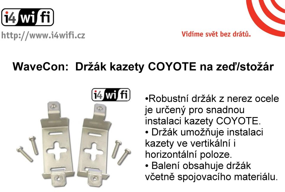 Držák umožňuje instalaci kazety ve vertikální i