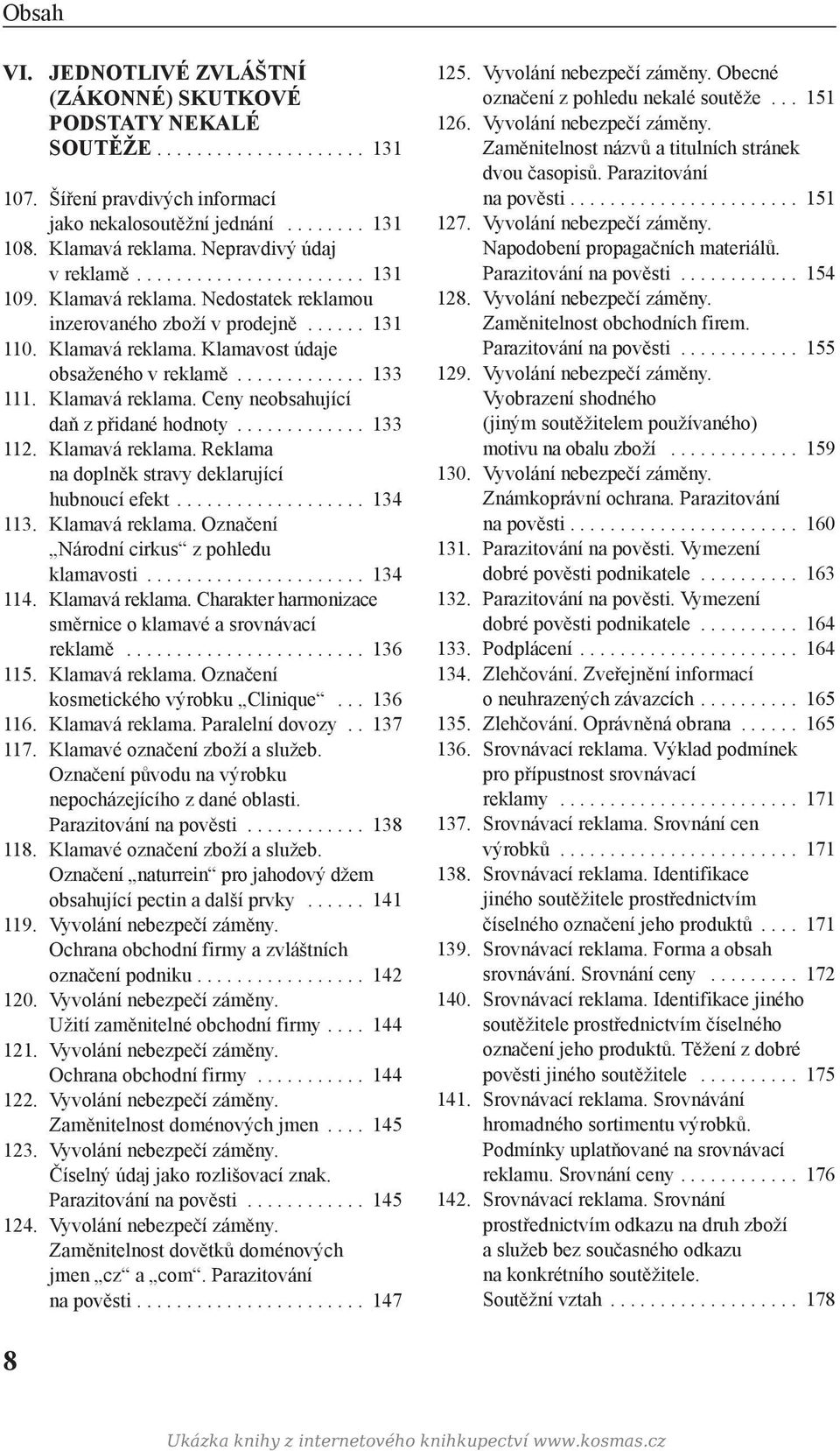 ............ 133 111. Klamavá reklama. Ceny neobsahující daň z přidané hodnoty............. 133 112. Klamavá reklama. Reklama na doplněk stravy deklarující hubnoucí efekt................... 134 113.