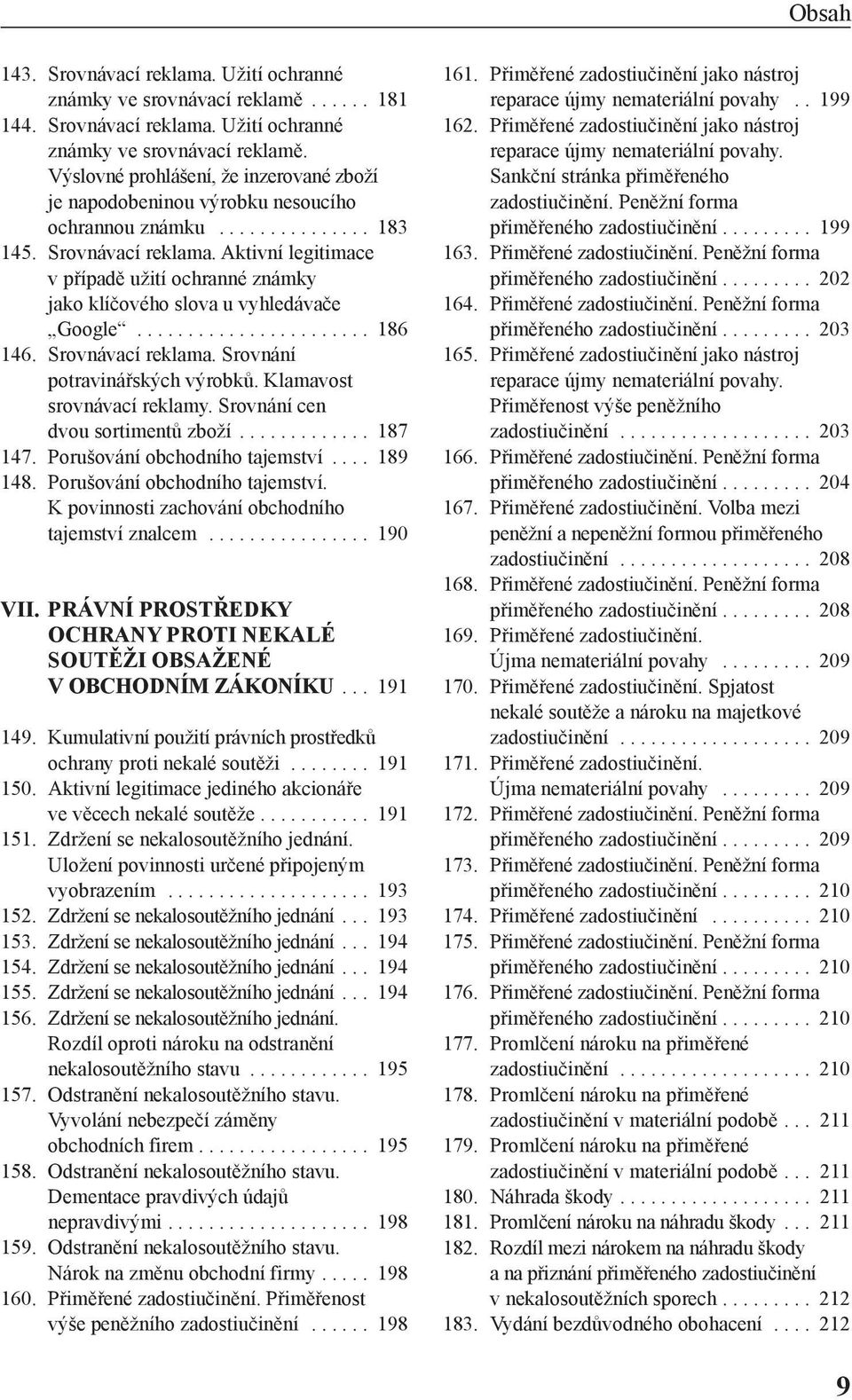 Klamavost srovnávací reklamy. Srovnání cen dvou sortimentů zboží............. 187 147. Porušování obchodního tajemství.... 189 148. Porušování obchodního tajemství. K povinnosti zachování obchodního tajemství znalcem.