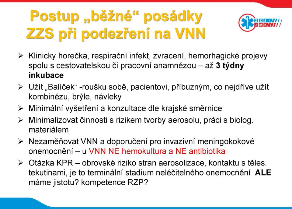 Minimalizovat činnosti s rizikem tvorby aerosolu, práci s biolog.