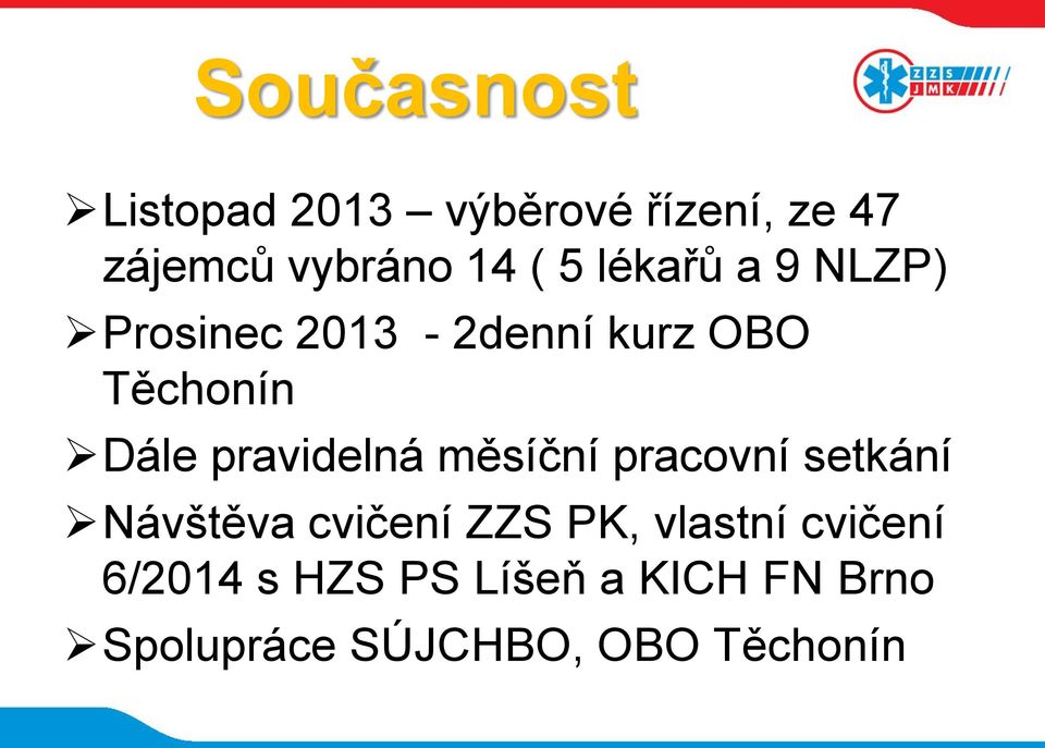 pravidelná měsíční pracovní setkání Návštěva cvičení ZZS PK, vlastní