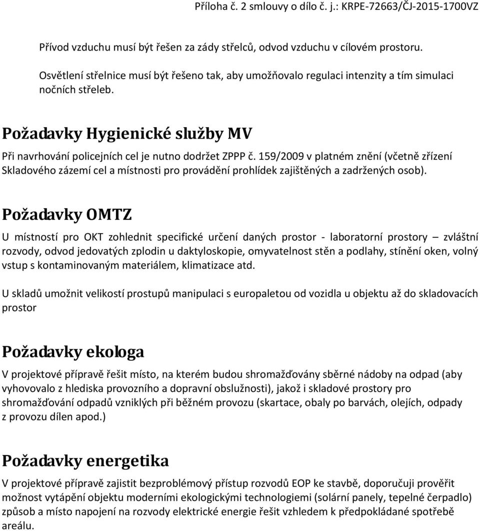 159/2009 v platném znění (včetně zřízení Skladového zázemí cel a místnosti pro provádění prohlídek zajištěných a zadržených osob).