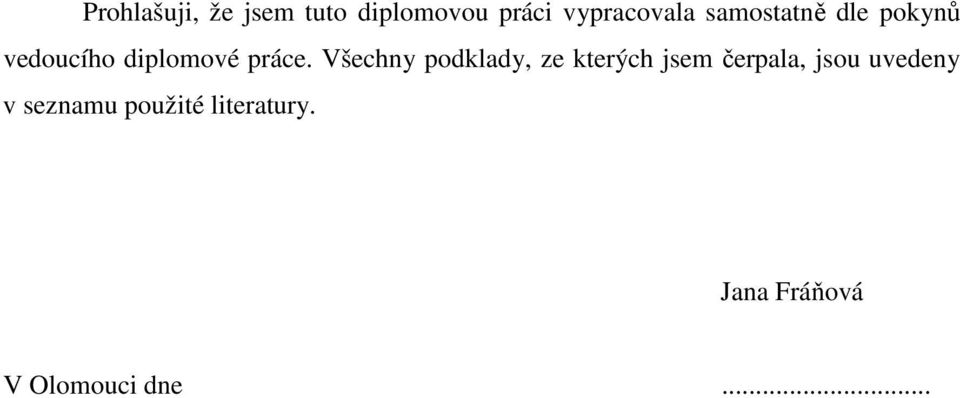 Všechny podklady, ze kterých jsem čerpala, jsou