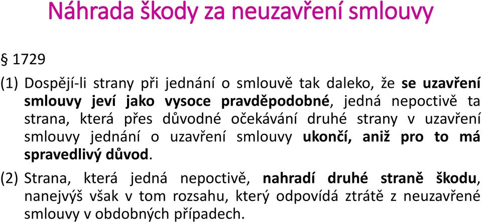 uzavření smlouvy jednání o uzavření smlouvy ukončí, aniž pro to má spravedlivý důvod.