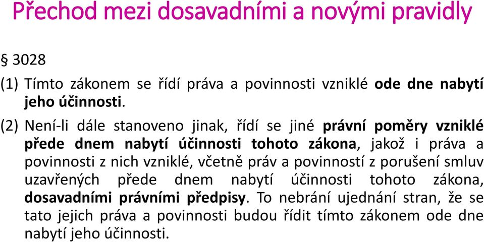 povinnosti z nich vzniklé, včetně práv a povinností z porušení smluv uzavřených přede dnem nabytí účinnosti tohoto zákona,