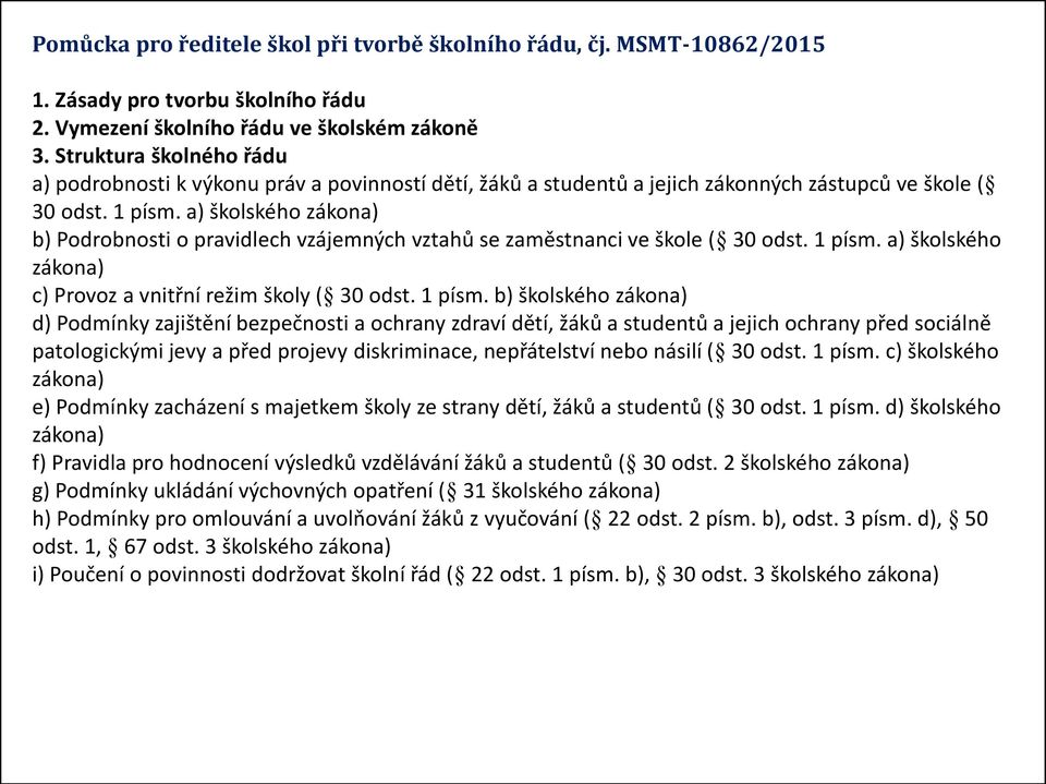 a) školského zákona) b) Podrobnosti o pravidlech vzájemných vztahů se zaměstnanci ve škole ( 30 odst. 1 písm.