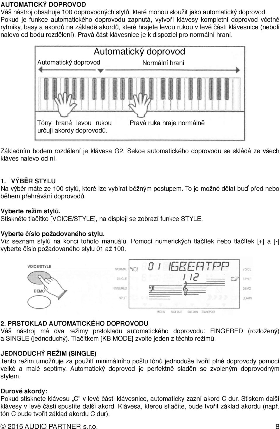 od bodu rozdělení). Pravá část klávesnice je k dispozici pro normální hraní. Automatický doprovod Automatický doprovod Normální hraní Tóny hrané levou rukou určují akordy doprovodů.