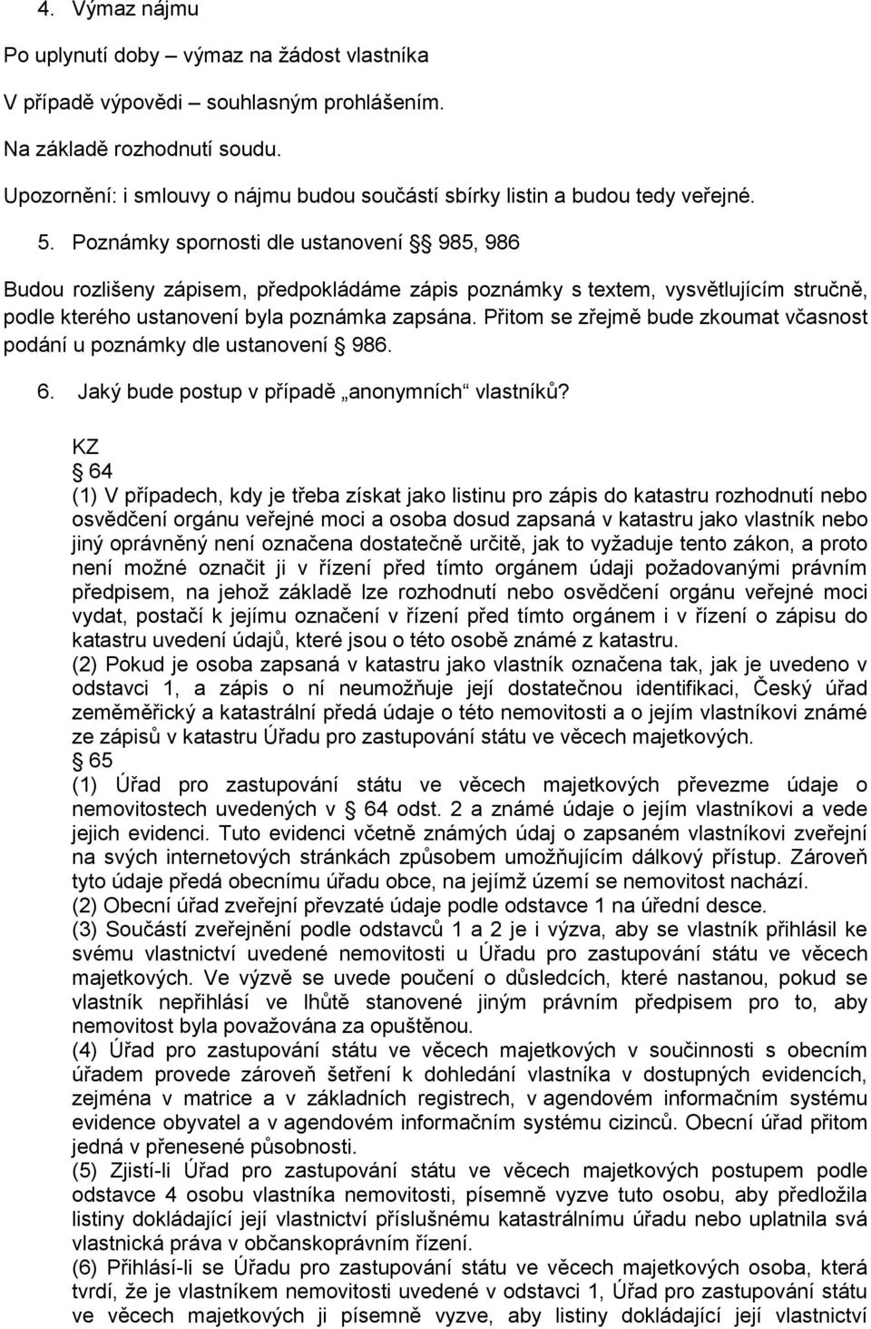 Poznámky spornosti dle ustanovení 985, 986 Budou rozlišeny zápisem, předpokládáme zápis poznámky s textem, vysvětlujícím stručně, podle kterého ustanovení byla poznámka zapsána.
